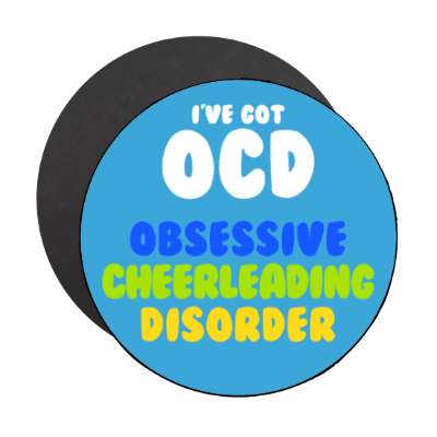 ive got ocd obsessive cheerleading disorder stickers, magnet