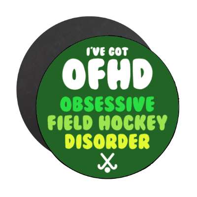 ive got ofhd obsessive field hockey disorder stickers, magnet