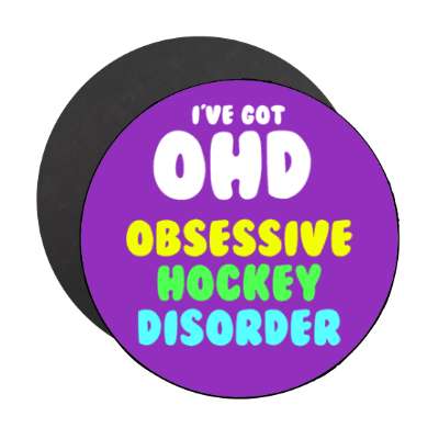 ive got ohd obsessive hockey disorder stickers, magnet