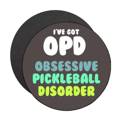 ive got opd obsessive pickleball disorder stickers, magnet
