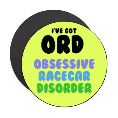 ive got ord obsessive racecar disorder stickers, magnet