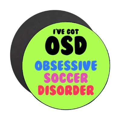 ive got osd obsessive soccer disorder stickers, magnet