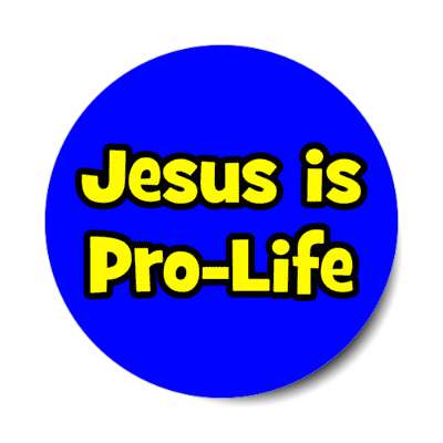 jesus is pro life stickers, magnet
