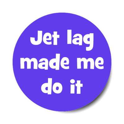jet lag made me do it stickers, magnet