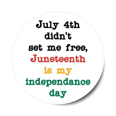 july 4th didnt set me free juneteenth is my independence day white stickers, magnet