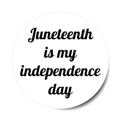 juneteenth is my independence day white stickers, magnet