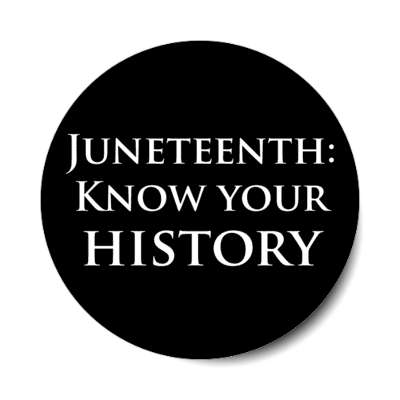 juneteenth know your history black stickers, magnet