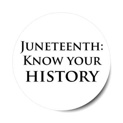 juneteenth know your history white stickers, magnet