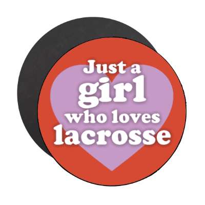 just a girl who loves lacrosse big heart stickers, magnet