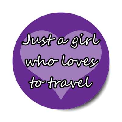 just a girl who loves to travel heart stickers, magnet