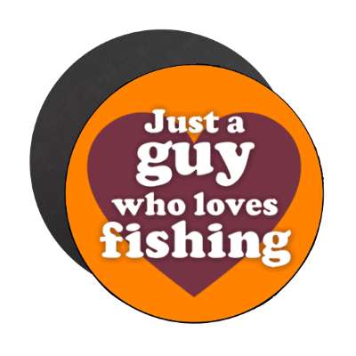just a guy who loves fishing heart stickers, magnet