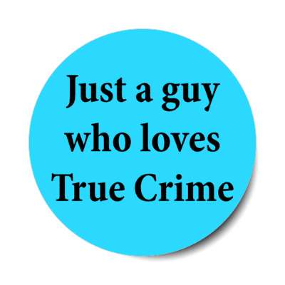 just a guy who loves true crime stickers, magnet