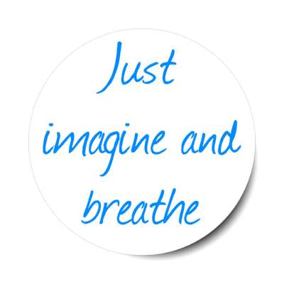 just imagine and breathe stickers, magnet