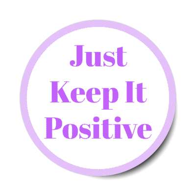 just keep it positive stickers, magnet