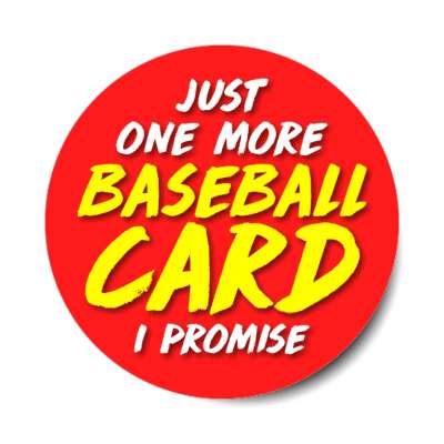 just one more baseball card i promise fan stickers, magnet