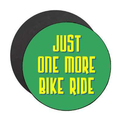 just one more bike ride stickers, magnet