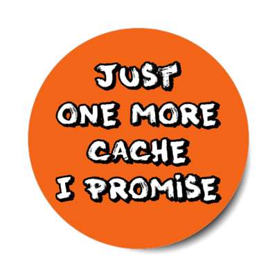 just one more cache i promise stickers, magnet