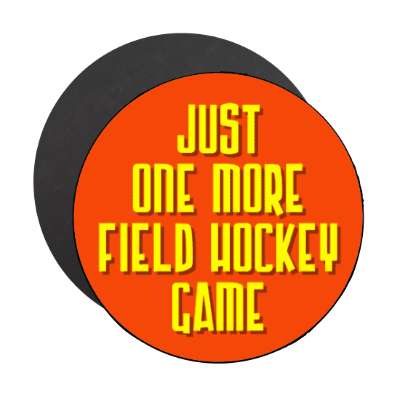 just one more field hockey game stickers, magnet