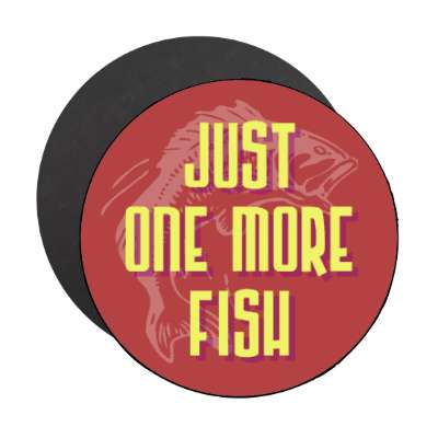 just one more fish fishing fan stickers, magnet