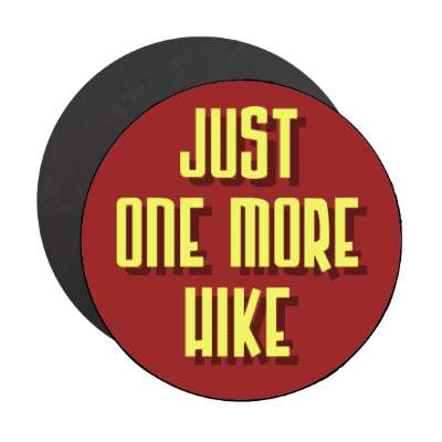 just one more hike stickers, magnet