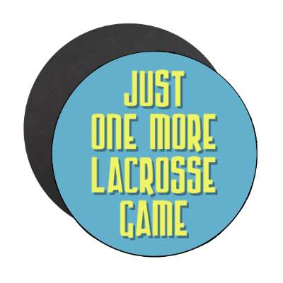 just one more lacrosse game stickers, magnet