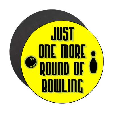 just one more round of bowling stickers, magnet