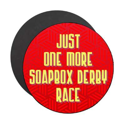 just one more soapbox derby race stickers, magnet