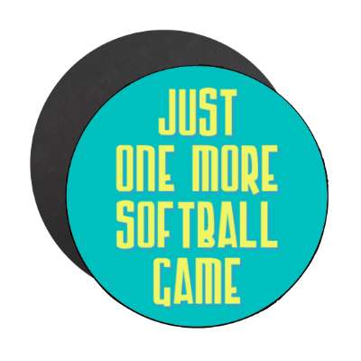just one more softball game stickers, magnet