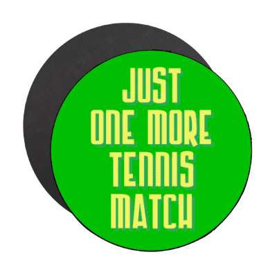 just one more tennis match stickers, magnet