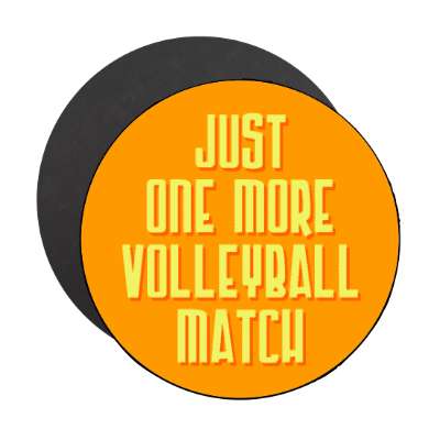 just one more volleyball match stickers, magnet