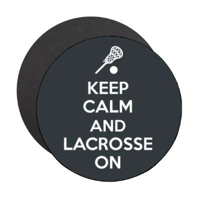 keep calm and lacrosse on stickers, magnet