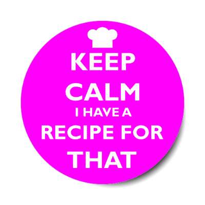 keep calm i have a recipe for that chefs hat stickers, magnet