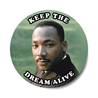 keep the dream alive martin luther king jr stickers, magnet