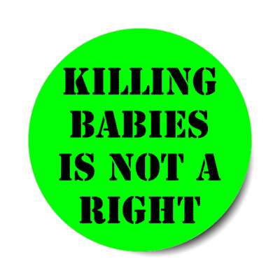 kiling babies is not a right stickers, magnet