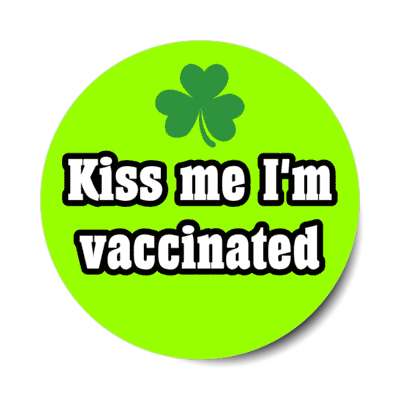 kiss me im vaccinated shamrock stickers, magnet