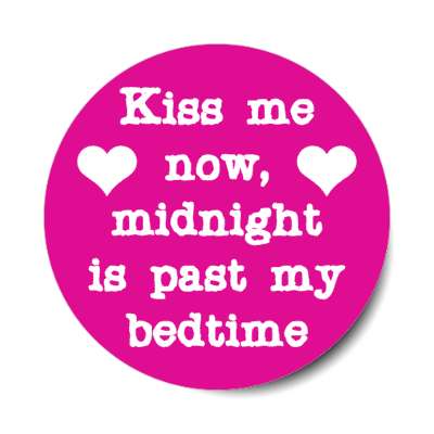 kiss me now midnight is past my bedtime hearts stickers, magnet
