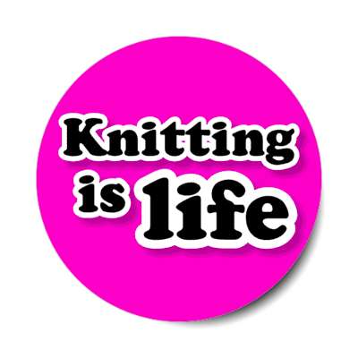 knitting is life fanatic stickers, magnet