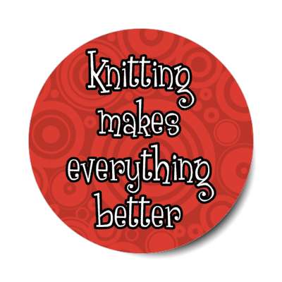 knitting makes everything better stickers, magnet