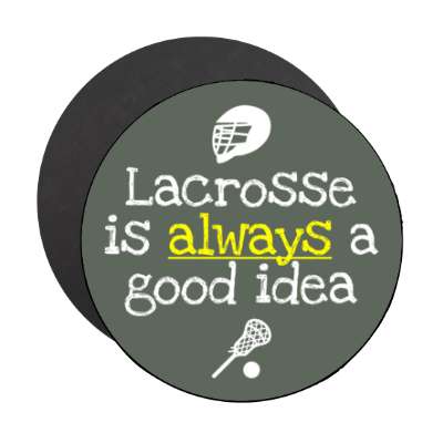 lacrosse is always a good idea stickers, magnet