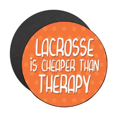 lacrosse is cheaper than therapy stickers, magnet