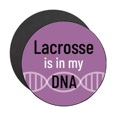 lacrosse is in my dna stickers, magnet