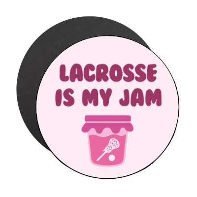 lacrosse is my jam stickers, magnet
