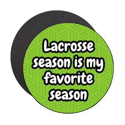 lacrosse season is my favorite season stickers, magnet
