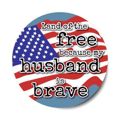 land of the free because my husband is brave waving american flag stickers, magnet