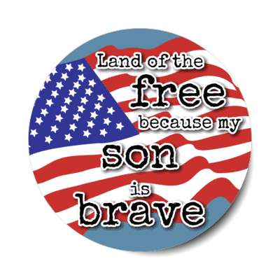 land of the free because my son is brave waving american flag stickers, magnet
