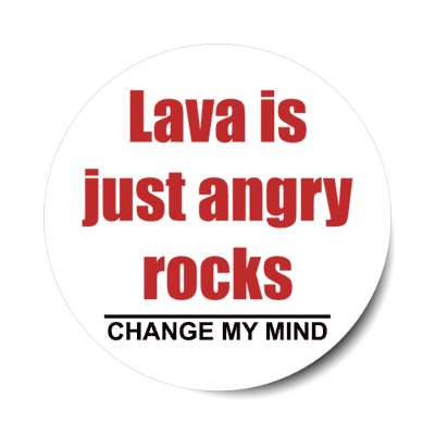 lava is just angry rocks change my mind stickers, magnet