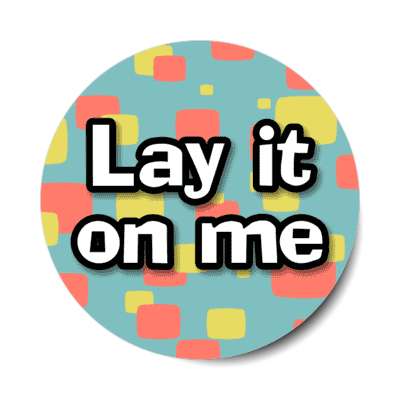 lay it on me sixties pop saying stickers, magnet