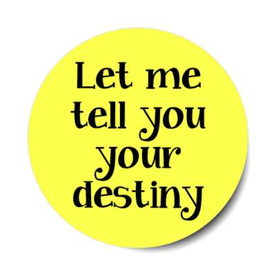 let me tell you your destiny stickers, magnet