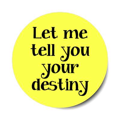 let me tell you your destiny stickers, magnet