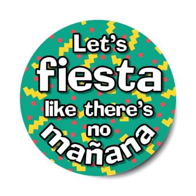 lets fiesta like theres no manana tomorrow teal stickers, magnet